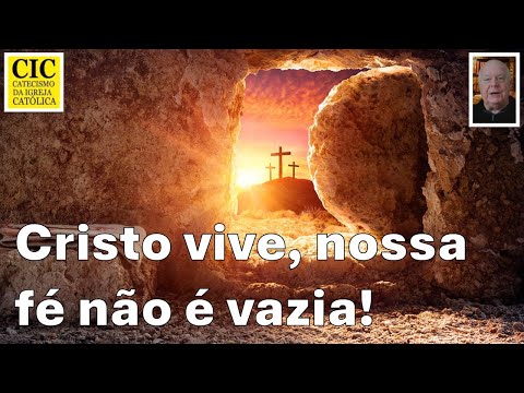 Catecismo da Igreja - § 651 a 655 - Cristo vive, nossa fé não é vazia!