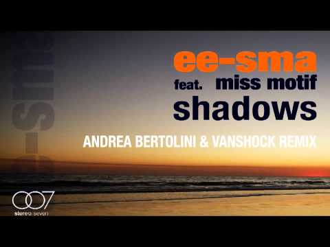 Ee-Sma Feat. Miss Motif - Shadows (Andrea Bertolini & Vanshock Remix)