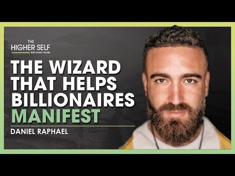 The Wizard That Helps Billionaires Manifest | Daniel Raphael | The Higher Self #106