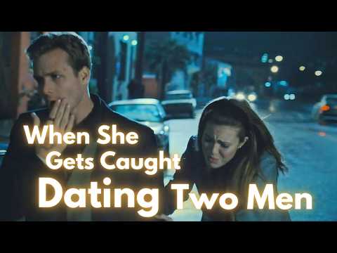 When She Gets Caught Dating Two Men