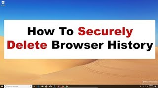 How To Securely & Permanently Delete Browser History - Privacy & Security