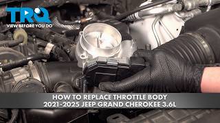 How to Replace Throttle Body 2021-2025 Jeep Grand Cherokee 3.6L