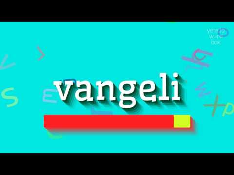How to say "vangeli"! (High Quality Voices)