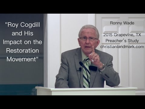 Ronny Wade - Roy Cogdill and His Impact on the Restoration Movement