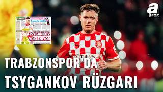 Trabzonspor’da Tsygankov Depremi! İmzalar Atılıyor