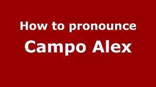 How to pronounce Campo Alex