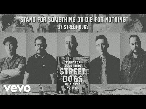 Street Dogs - Stand For Something Or Die For Nothing (Static Video)