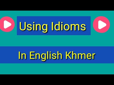 ការប្រើប្រាស់សំនួនវោហារ ភាសាអង់គ្លេស ខ្មែរ Using Idioms in English Khmer