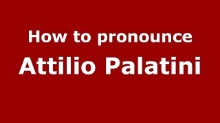 How to pronounce Attilio Palatini