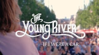 The Young River - If I Were A Car video