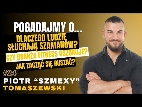 #24 POGADAJMY O: - SZAMANI, NAWYKI, BRANŻA FIT, SOCIAL MEDIA, TRENERZY - PIOTR "SZMEXY" TOMASZEWSKI