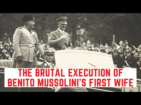 The BRUTAL Execution Of Benito Mussolini's First Wife