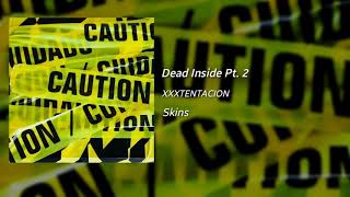 XXXTENTACION - Dead Inside Pt. 2 (Official Audio) (Snippet) &quot;Skins&quot;