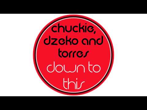 Chuckie, Dzeko & Torres- Down To This [Electro House]