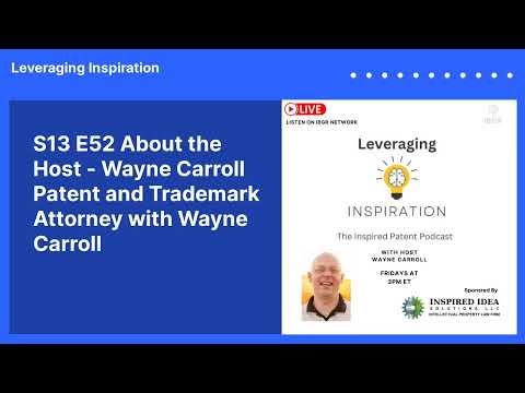 S13 E52 About the Host - Wayne Carroll Patent and Trademark Attorney with Wayne Carroll |...