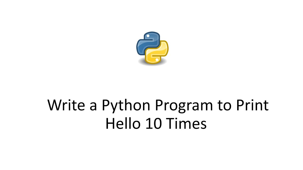 Write a Python Program to Print Hello 10 Times