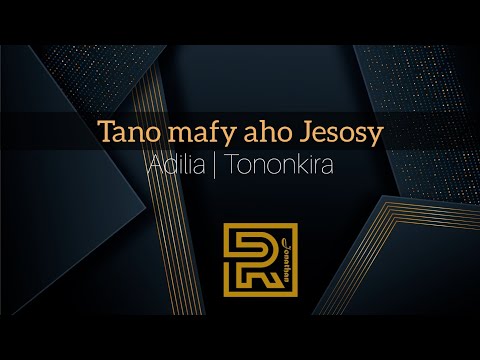 Tano mafy | Adilia | Hira Fiderana | Tononkira