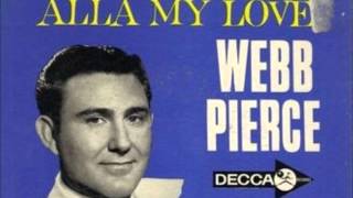 Webb Pierce - Alla My Love