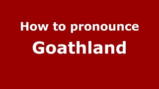 How to pronounce Goathland