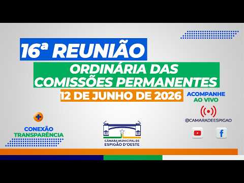 16ª REUNIÃO ORDINÁRIA DAS COMISSÕES PERMANENTES 12 de JUNHO  DE 2026