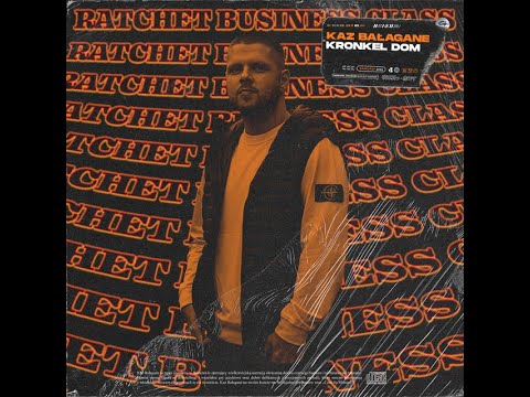 Kaz Bałagane - Ratchet Business Class ft. Kronkel Dom (bez kukona)