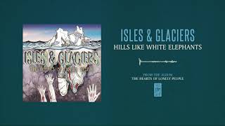 Isles &amp; Glaciers "Hills Like White Elephants"