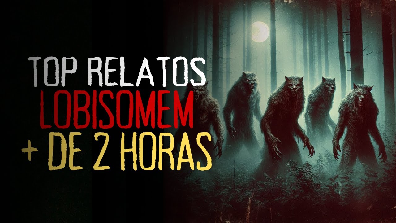 TOP RELATOS DE LOBISOMEM  | MAIS DE 2 HORAS DE RELATOS ARREPIANTES