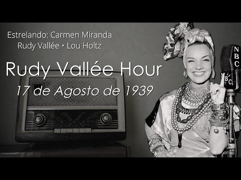 Carmen Miranda - Rudy Vallée Hour (17/08/1939)