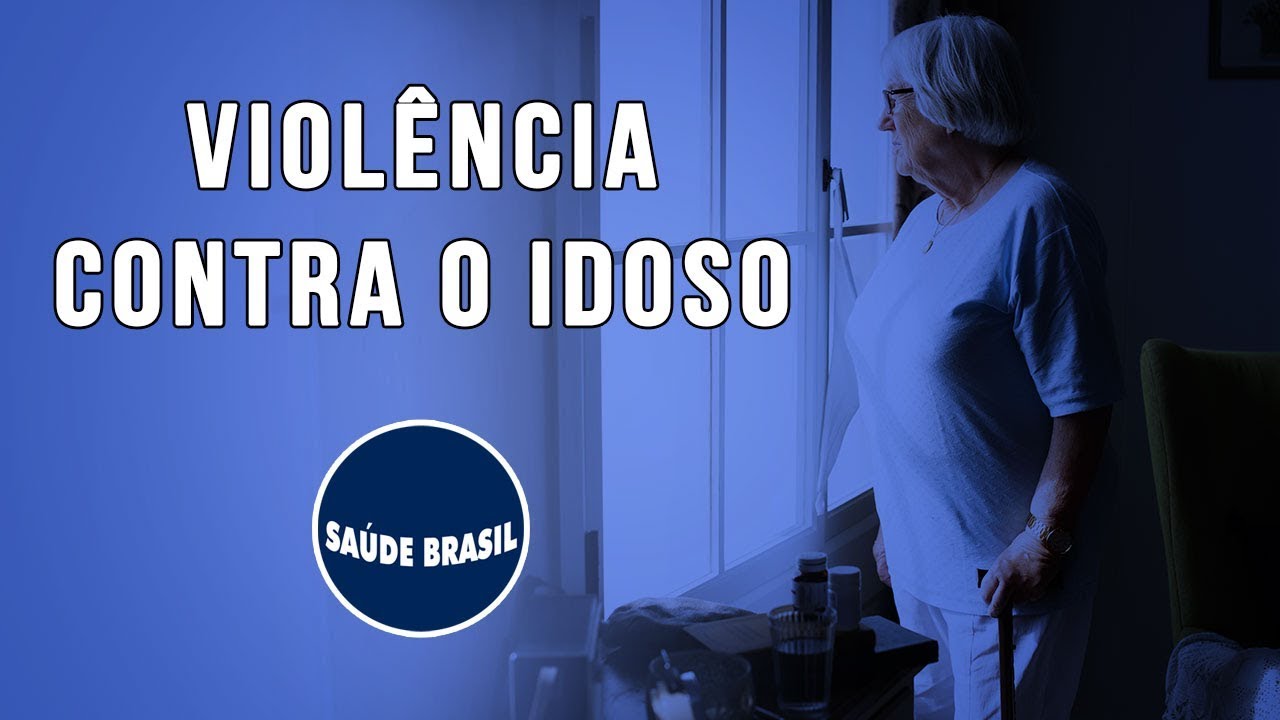 VIOLÊNCIA CONTRA O IDOSO | SÉRIE SAÚDE BRASIL