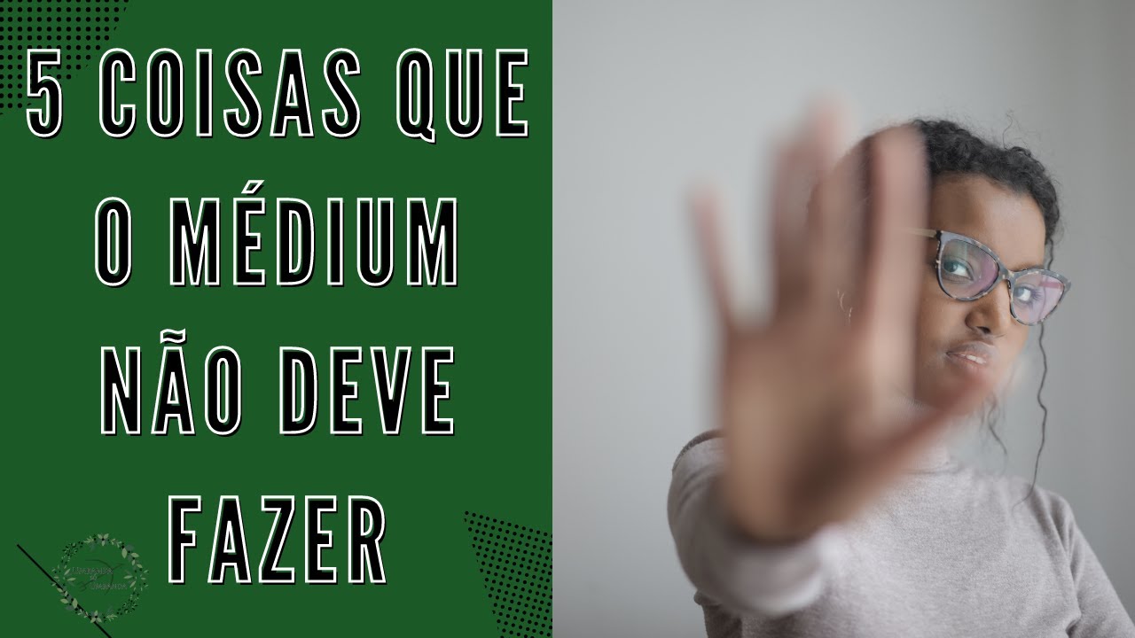 5 coisas que O MÉDIUM NÃO DEVE FAZER durante seu desenvolvimento