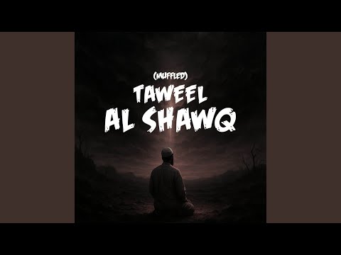 Taweel Alshawq (Muffled)