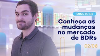Conheça as mudanças no mercado de BDRs | Minuto B3 – 02/06/2021