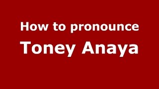 How to pronounce Toney Anaya