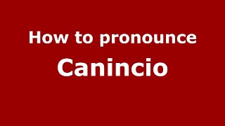How to pronounce Canincio