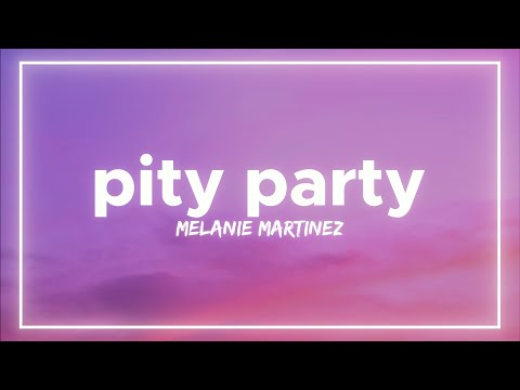 Melanie Martinez - Pity Party (Lyrics)