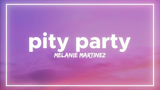 Melanie Martinez - Pity Party (Lyrics)