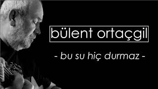 Bülent Ortaçgil - Bu Su Hiç Durmaz