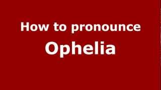 How to pronounce Ophelia