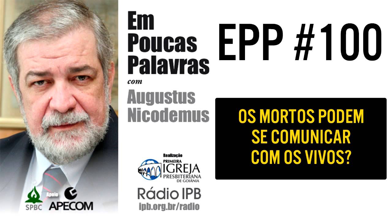 EPP #100 - PODEMOS NOS COMUNICAR COM OS MORTOS? - AUGUSTUS NICODEMUS