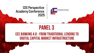 Panel 3: CEE Banking 4.0 - From Traditional Lending to Digital Capital Market Infrastructure