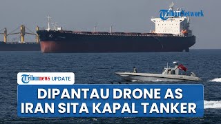 Tegang! Iran Sita Kapal Tanker di Selat Hormuz Berbendera Kepulauan Marshall, Drone AS Terus Pantau