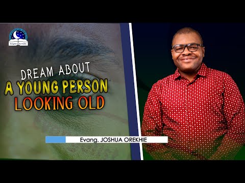 Dream About A Young Person Looking Old - Spiritual Meaning from Evangelist Joshua