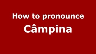 How to pronounce Câmpina