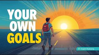 Why You Need Your Own Life Goals | B1 English Shadowing