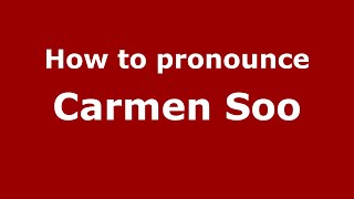 How to pronounce Carmen Soo