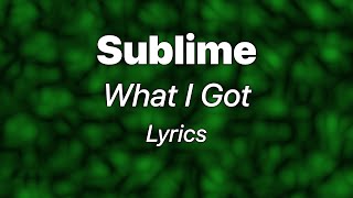 Sublime - What I Got (Lyrics)