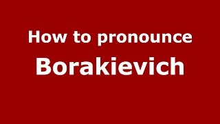 How to pronounce Borakievich