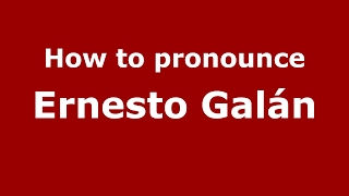 How to pronounce Ernesto Galán