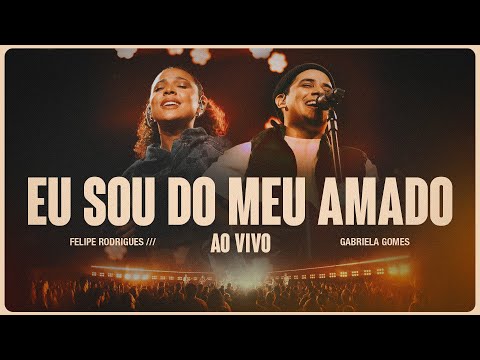 Felipe Rodrigues & Gabriela Gomes - Eu Sou do Meu Amado (Ao Vivo)