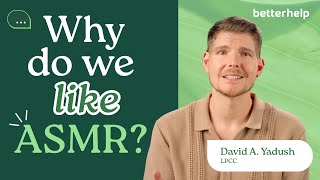 Ask A Therapist: Why Do We Like ASMR? | BetterHelp